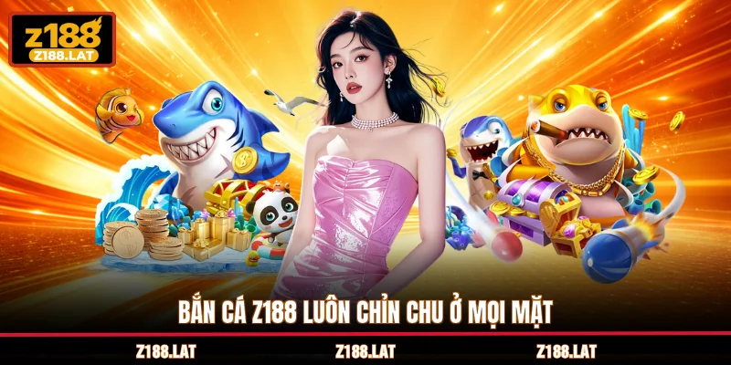 Bắn cá Z188 luôn chỉn chu ở mọi mặt