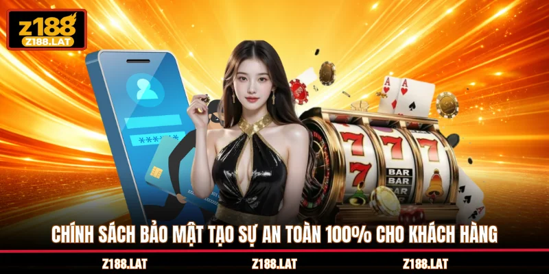 Chính sách bảo mật tạo sự an toàn 100% cho khách hàng