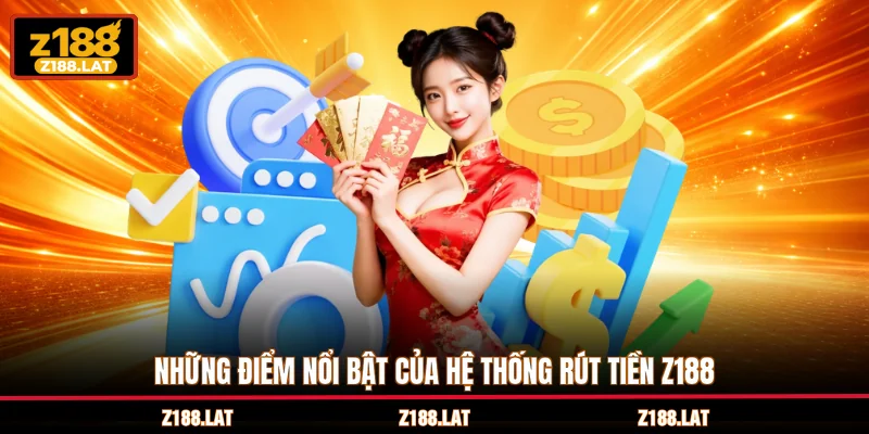Những điểm nổi bật của hệ thống rút tiền Z188